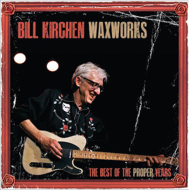 Kirchen ,Bill - Waxworks : The Best Of TheProper Years (Ltd Lp )